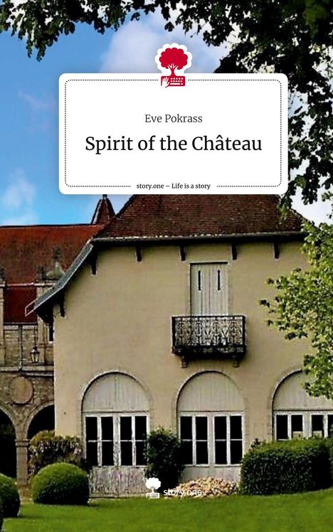 Eve Pokrass: Spirit of the Château. Life is a Story - story.one, Buch