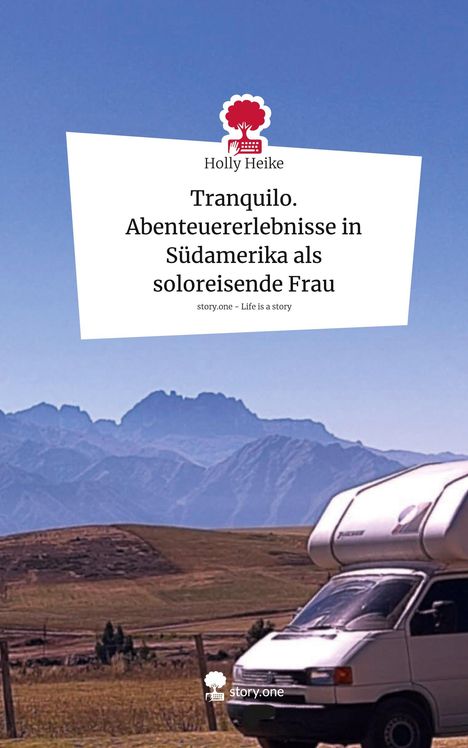 Holly Heike: Tranquilo. Abenteuererlebnisse in Südamerika als soloreisende Frau. Life is a Story - story.one, Buch