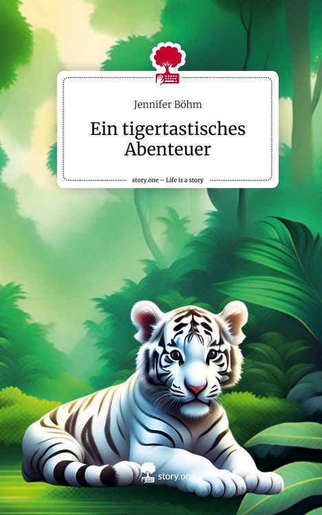 Jennifer Böhm: Ein tigertastisches Abenteuer. Life is a Story - story.one, Buch