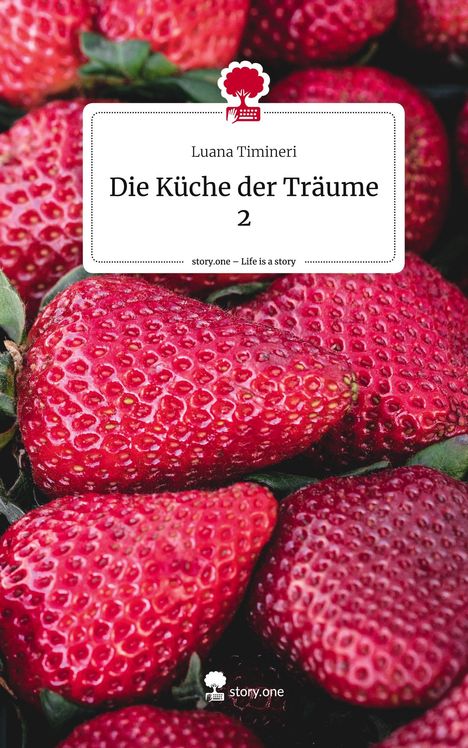 Luana Timineri: Die Küche der Träume 2. Life is a Story - story.one, Buch