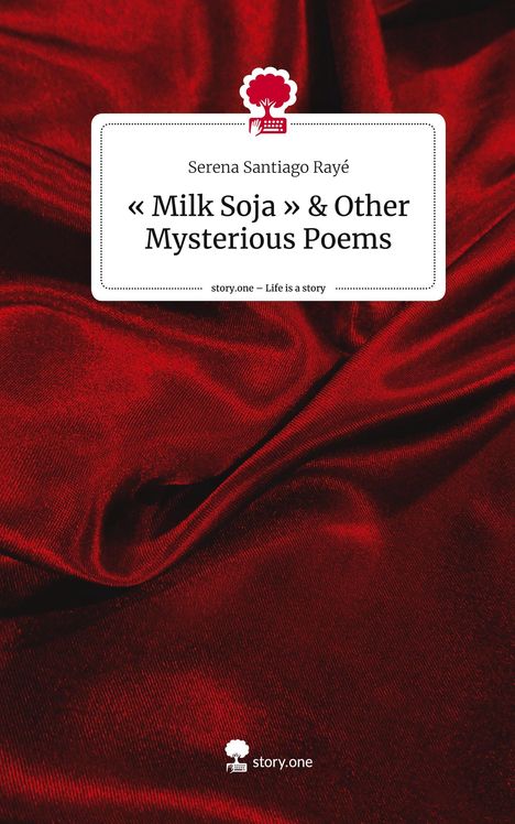 Serena Santiago Rayé: « Milk Soja » &amp; Other Mysterious Poems. Life is a Story - story.one, Buch