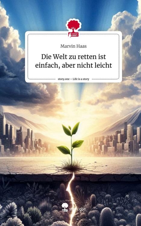 Marvin Haas: Die Welt zu retten ist einfach, aber nicht leicht. Life is a Story - story.one, Buch