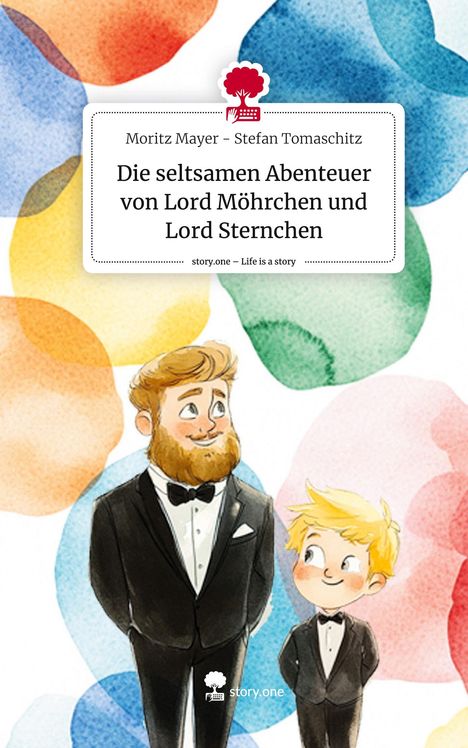 Moritz Mayer Stefan Tomaschitz: Die seltsamen Abenteuer von Lord Möhrchen und Lord Sternchen. Life is a Story - story.one, Buch