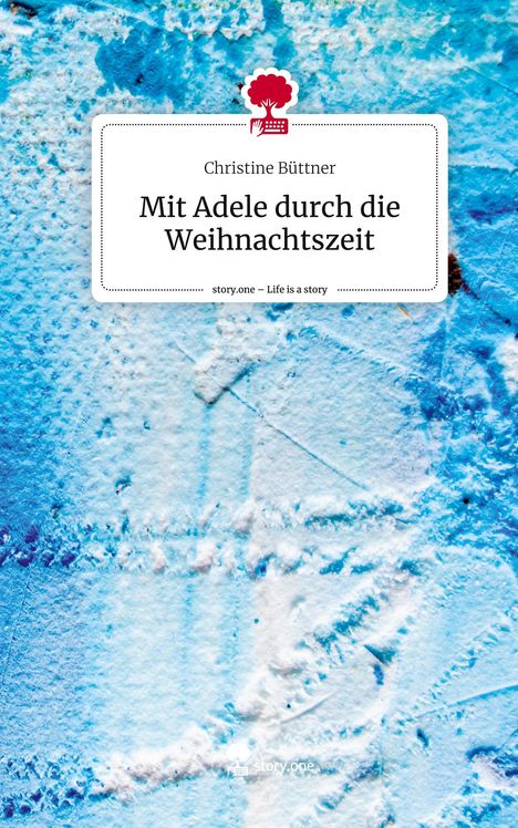 Christine Büttner: Mit Adele durch die Weihnachtszeit. Life is a Story - story.one, Buch