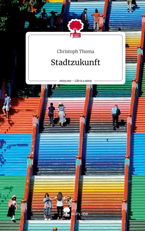 Christoph Thoma: Stadtzukunft. Life is a Story - story.one, Buch