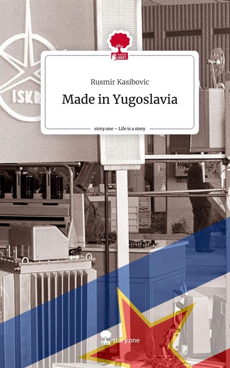 Rusmir Kasibovic: Made in Yugoslavia. Life is a Story - story.one, Buch