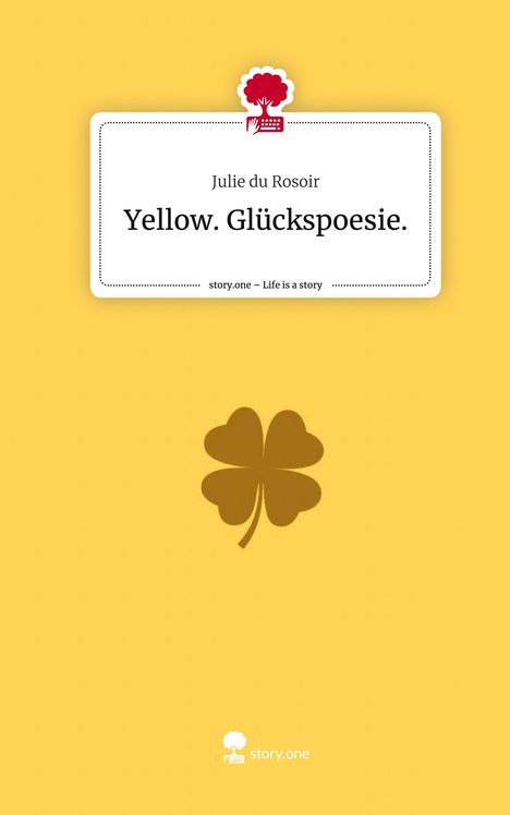 Julie du Rosoir: Yellow. Glückspoesie.. Life is a Story - story.one, Buch