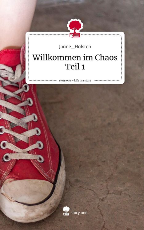 Janne_Holsten: Willkommen im Chaos Teil 1. Life is a Story - story.one, Buch