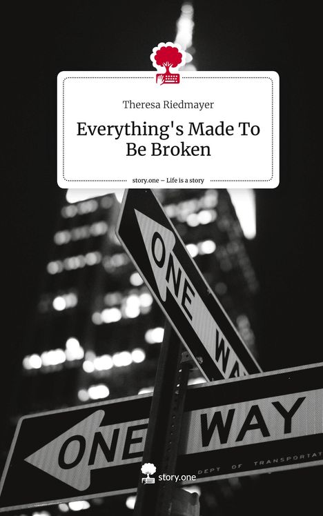 Theresa Riedmayer: Everything's Made To Be Broken. Life is a Story - story.one, Buch