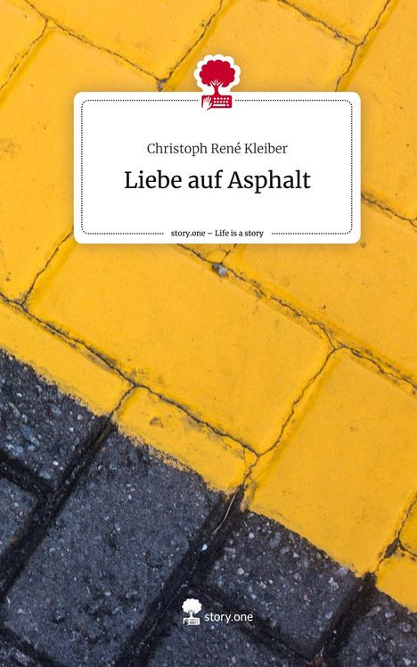 Christoph René Kleiber: Liebe auf Asphalt. Life is a Story - story.one, Buch