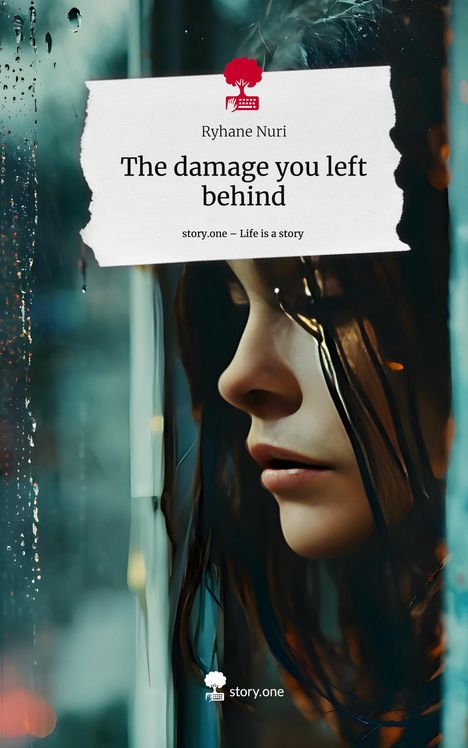 Ryhane Nuri: The damage you left behind. Life is a Story - story.one, Buch