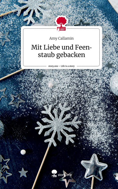 Amy Callamin: Mit Liebe und Feenstaub gebacken. Life is a Story - story.one, Buch