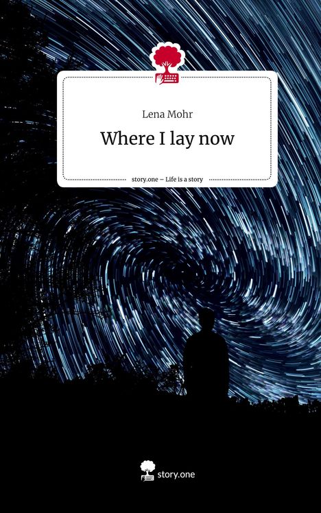 Lena Mohr: Where I lay now. Life is a Story - story.one, Buch