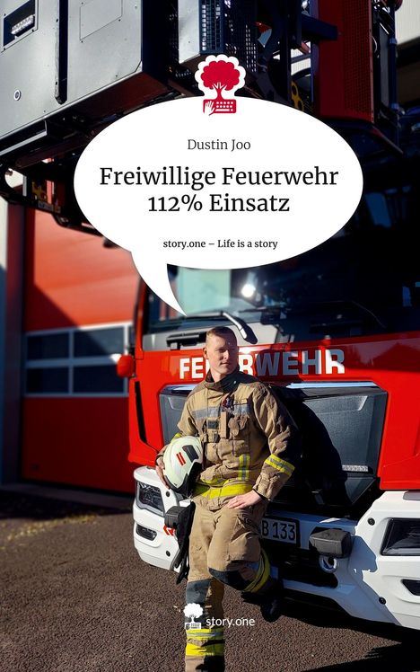 Dustin Joo: Freiwillige Feuerwehr 112% Einsatz. Life is a Story - story.one, Buch