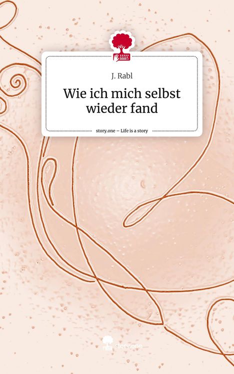 J. Rabl: Wie ich mich selbst wieder fand. Life is a Story - story.one, Buch