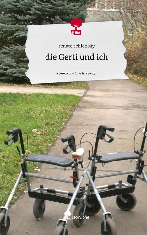 Renate Schiansky: die Gerti und ich. Life is a Story - story.one, Buch