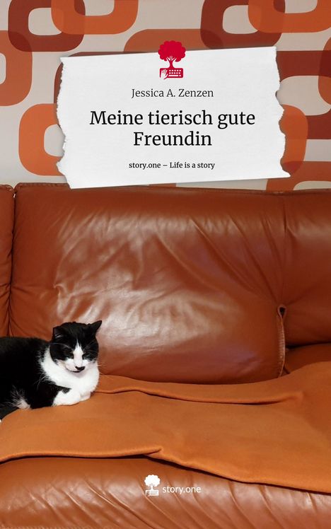 Jessica A. Zenzen: Meine tierisch gute Freundin. Life is a Story - story.one, Buch