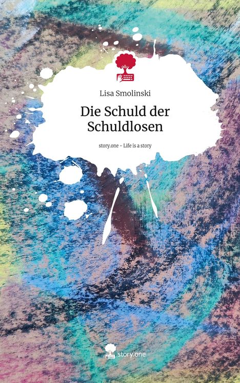 Lisa Smolinski: Die Schuld der Schuldlosen. Life is a Story - story.one, Buch