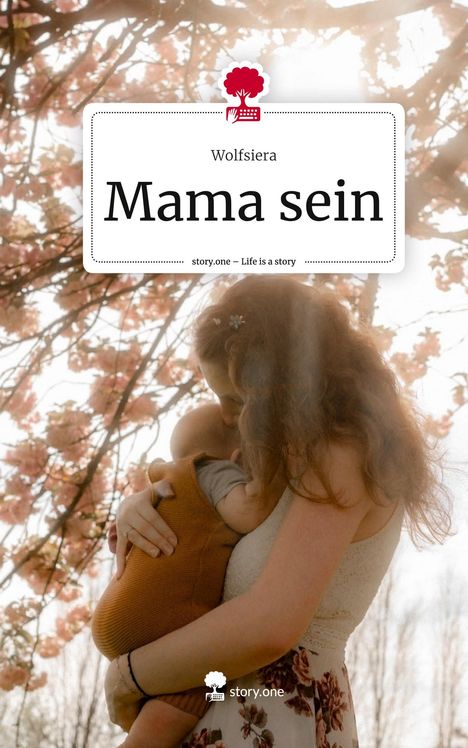 Wolfsiera: Mama sein. Life is a Story - story.one, Buch