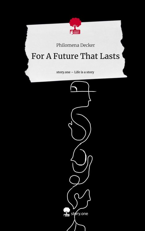 Philomena Decker: For A Future That Lasts. Life is a Story - story.one, Buch