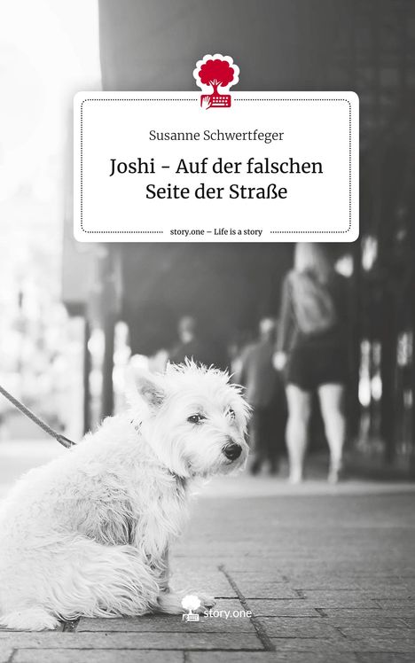 Susanne Schwertfeger: Joshi - Auf der falschen Seite der Straße. Life is a Story - story.one, Buch