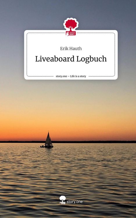 Erik Hauth: Liveaboard Logbuch. Life is a Story - story.one, Buch