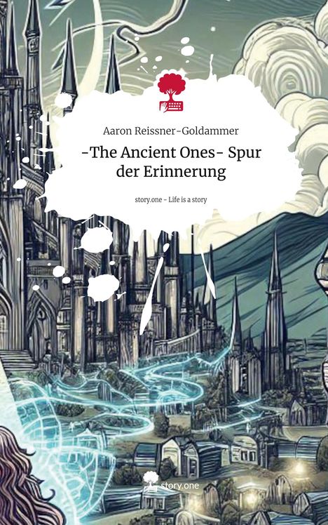 Aaron Reissner-Goldammer: -The Ancient Ones- Spur der Erinnerung. Life is a Story - story.one, Buch