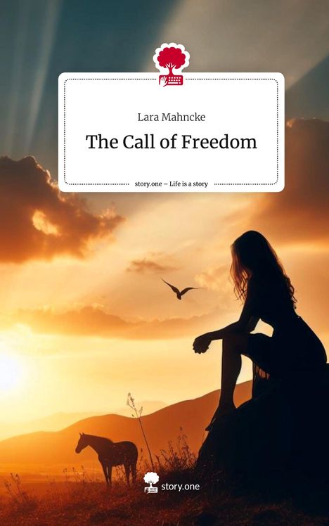 Lara Mahncke: The Call of Freedom. Life is a Story - story.one, Buch