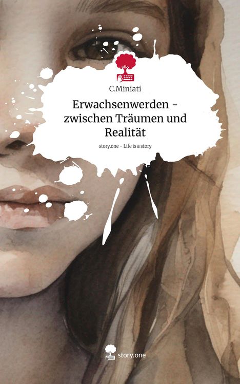 C. Miniati: Erwachsenwerden - zwischen Träumen und Realität. Life is a Story - story.one, Buch