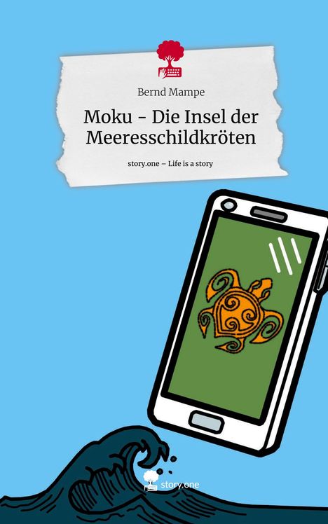 Bernd Mampe: Moku - Die Insel der Meeresschildkröten. Life is a Story - story.one, Buch