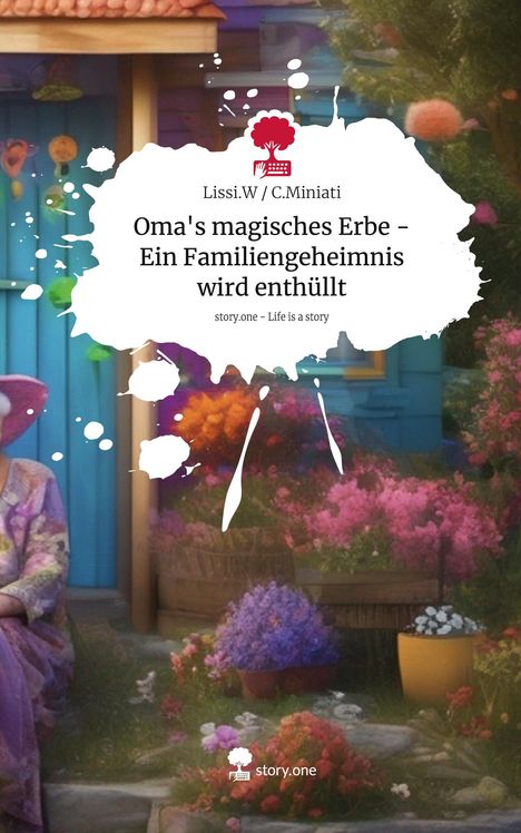 Lissi. W C. Miniati: Oma's magisches Erbe - Ein Familiengeheimnis wird enthüllt. Life is a Story - story.one, Buch