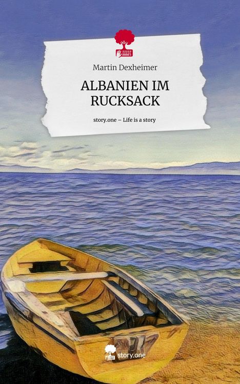 Martin Dexheimer: ALBANIEN IM RUCKSACK. Life is a Story - story.one, Buch