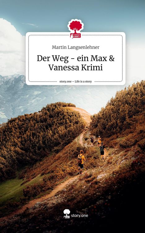 Martin Langsenlehner: Der Weg - ein Max & Vanessa Krimi. Life is a Story - story.one, Buch