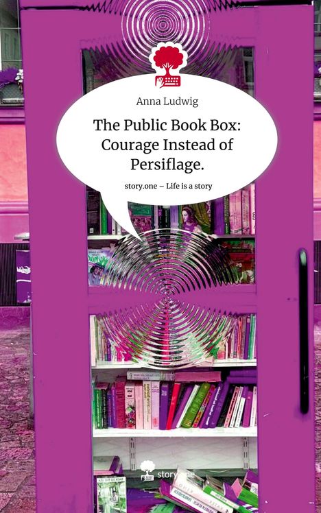 Anna Ludwig: The Public Book Box: Courage Instead of Persiflage.. Life is a Story - story.one, Buch