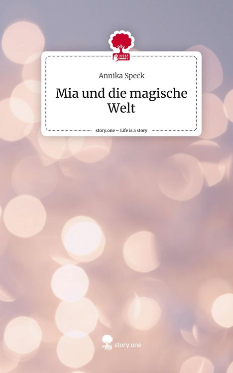 Annika Speck: Mia und die magische Welt. Life is a Story - story.one, Buch