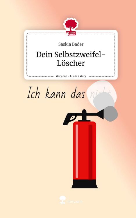Saskia Bader: Dein Selbstzweifel-Löscher. Life is a Story - story.one, Buch