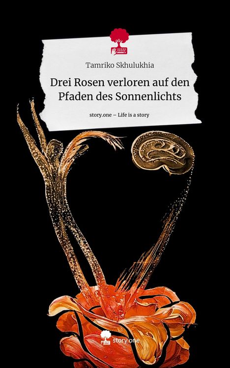 Tamriko Skhulukhia: Drei Rosen verloren auf den Pfaden des Sonnenlichts. Life is a Story - story.one, Buch