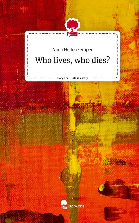 Anna Hellenkemper: Who lives, who dies?. Life is a Story - story.one, Buch