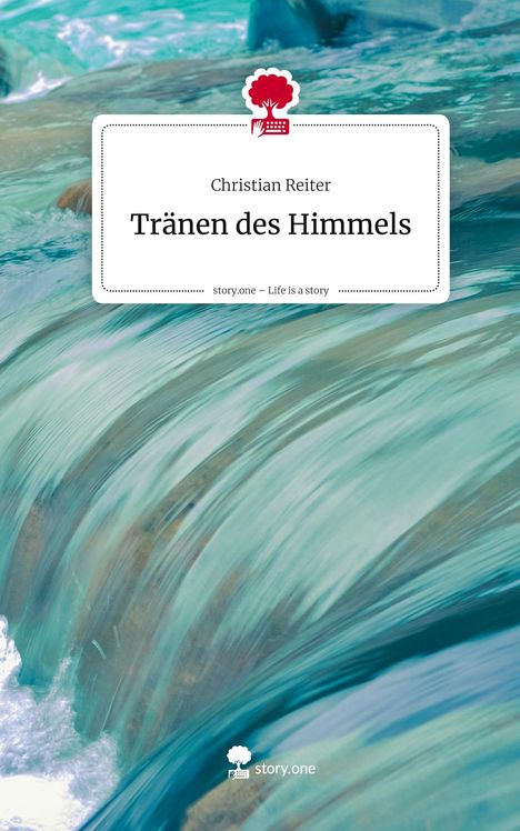 Christian Reiter: Tränen des Himmels. Life is a Story - story.one, Buch