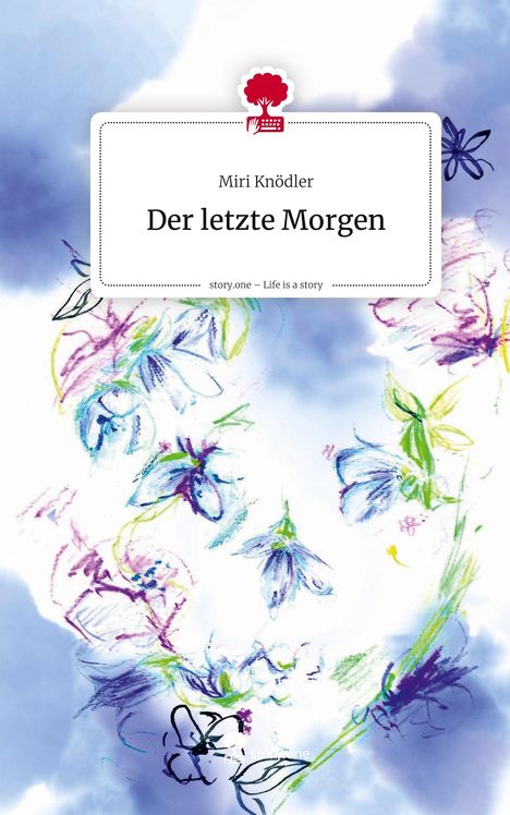Miri Knödler: Der letzte Morgen. Life is a Story - story.one, Buch
