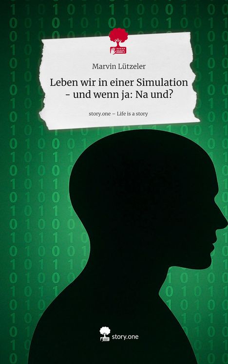 Marvin Lützeler: Leben wir in einer Simulation - und wenn ja: Na und?. Life is a Story - story.one, Buch