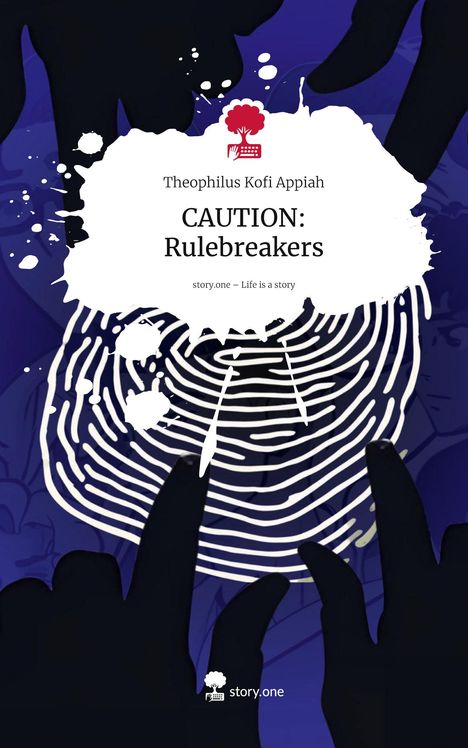 Theophilus Kofi Appiah: CAUTION: Rulebreakers. Life is a Story - story.one, Buch