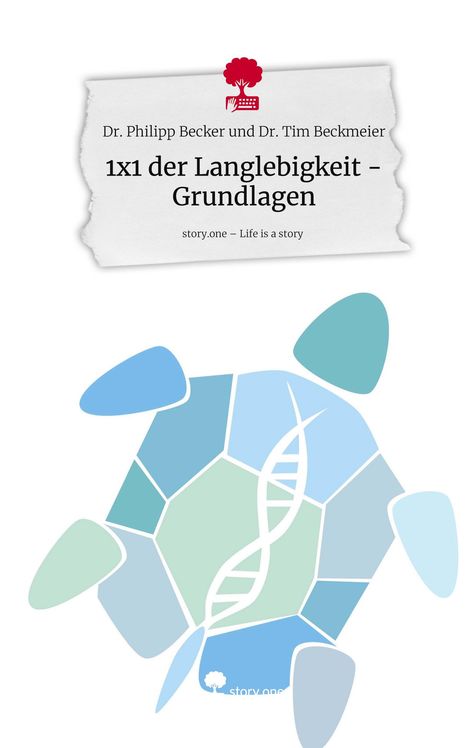 Philipp Becker und Tim Beckmeier: 1x1 der Langlebigkeit - Grundlagen. Life is a Story - story.one, Buch