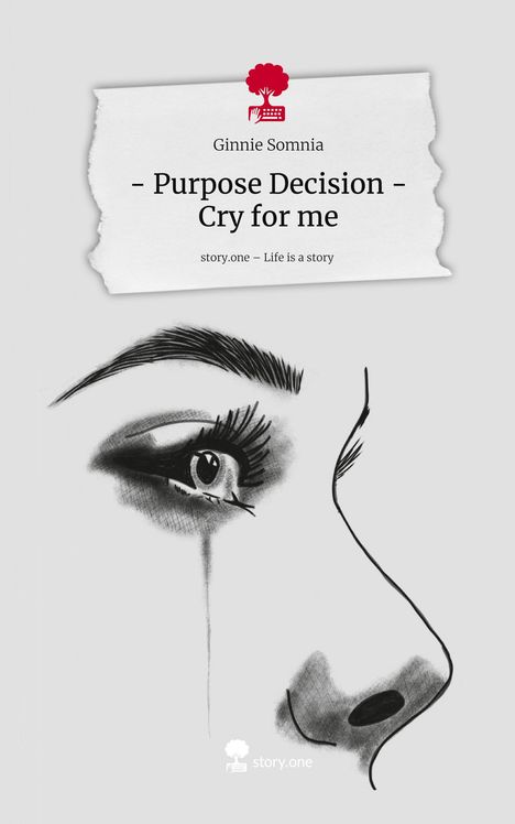 Ginnie Somnia: - Purpose Decision - Cry for me. Life is a Story - story.one, Buch