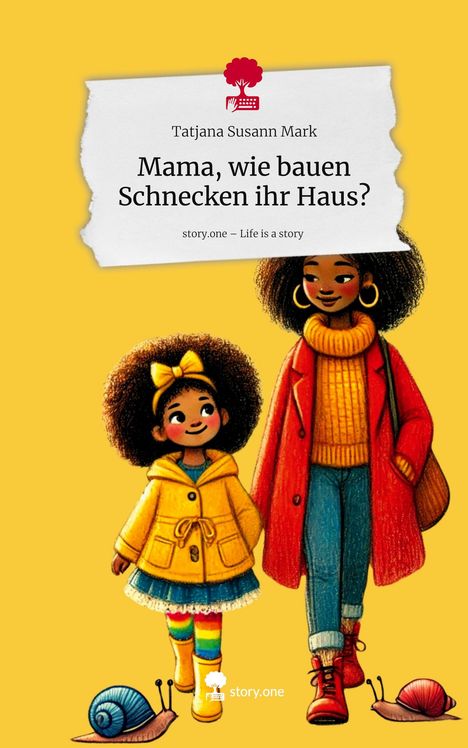 Tatjana Susann Mark: Mama, wie bauen Schnecken ihr Haus?. Life is a Story - story.one, Buch