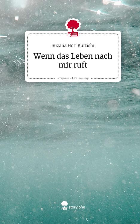 Suzana Hoti Kurtishi: Wenn das Leben nach mir ruft. Life is a Story - story.one, Buch