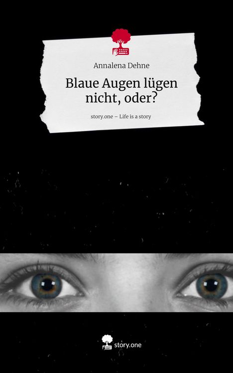 Annalena Dehne: Blaue Augen lügen nicht, oder?. Life is a Story - story.one, Buch