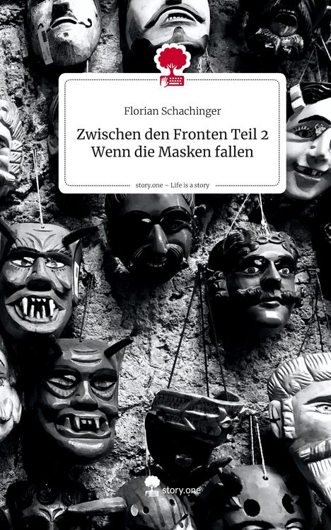 Florian Schachinger: Zwischen den Fronten Teil 2 Wenn die Masken fallen. Life is a Story - story.one, Buch