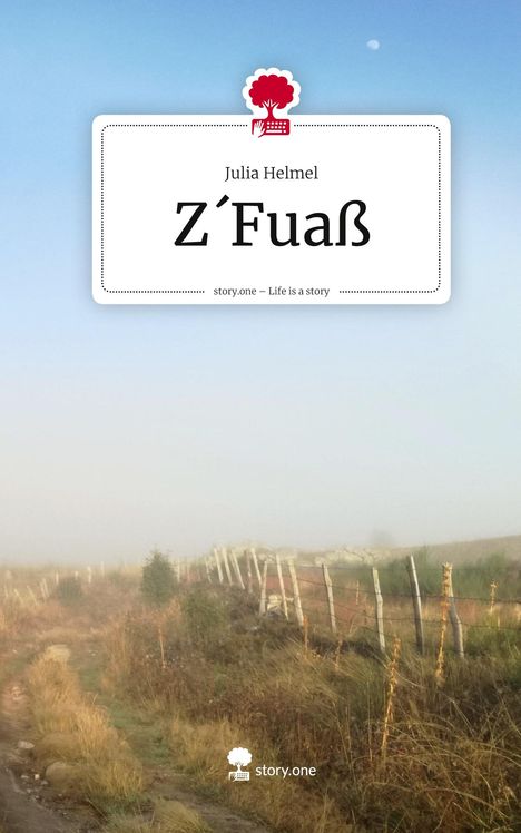 Julia Helmel: Z´Fuaß. Life is a Story - story.one, Buch