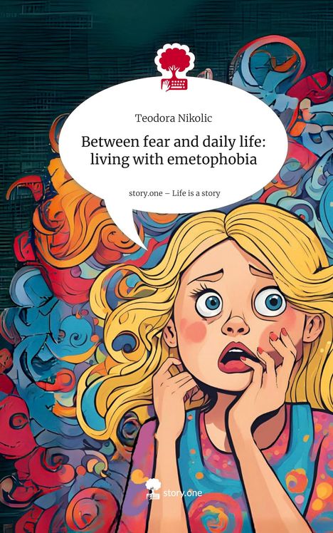 Teodora Nikolic: Between fear and daily life: living with emetophobia. Life is a Story - story.one, Buch